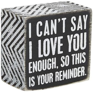 I Can’t Say I Love You Enough Box Sign