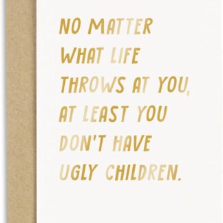 You Don’t Have Ugly Children Card