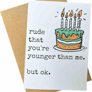 Rude That You’re Younger Funny Birthday Card